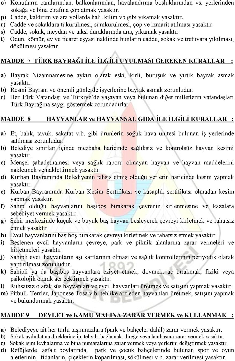 meydan ve taksi duraklarında araç yıkamak t) Odun, kömür, ev ve ticaret eşyası naklinde bunların cadde, sokak ve tretuvara yıkılması, dökülmesi MADDE 7 TÜRK BAYRAĞI ĠLE ĠLGĠLĠ UYULMASI GEREKEN