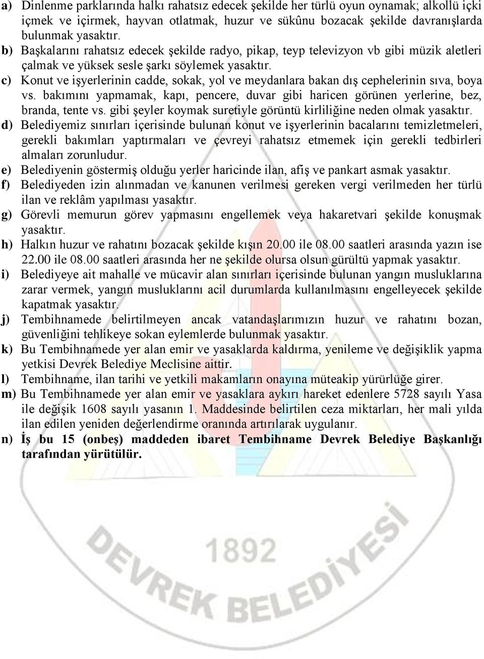 sıva, boya vs. bakımını yapmamak, kapı, pencere, duvar gibi haricen görünen yerlerine, bez, branda, tente vs.