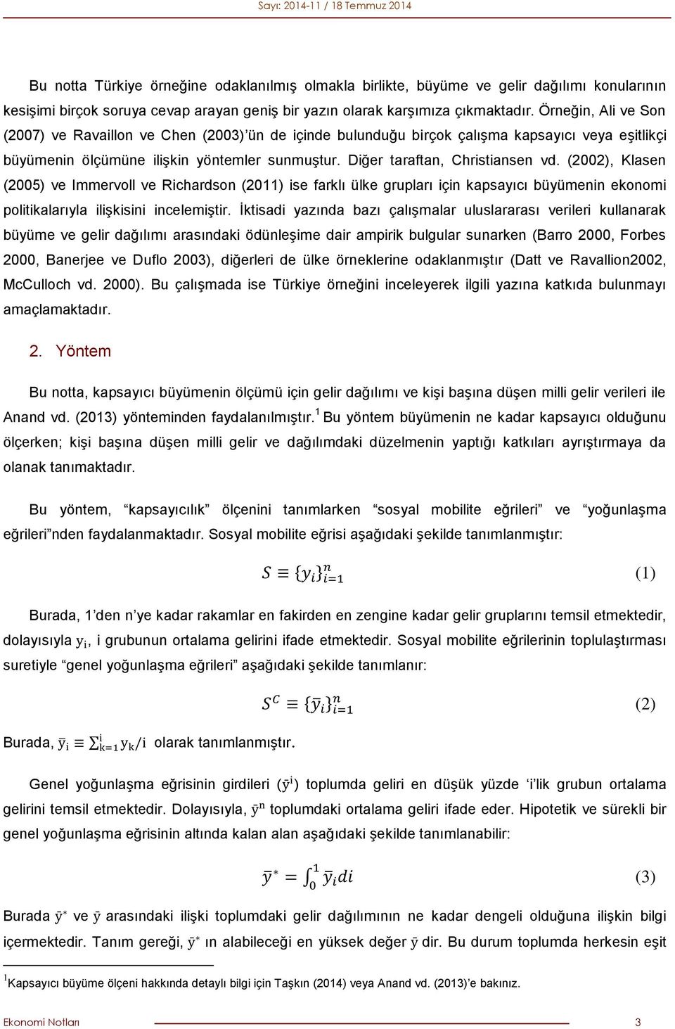 (2002), Klasen (2005) ve Immervoll ve Richardson (2011) ise farklı ülke grupları için kapsayıcı büyümenin ekonomi politikalarıyla ilişkisini incelemiştir.