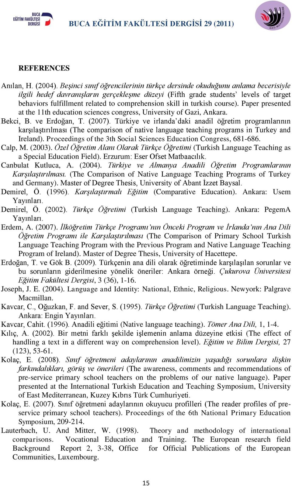 comprehension skill in turkish course). Paper presented at the 11th education sciences congress, University of Gazi, Ankara. Bekci, B. ve Erdoğan, T. (2007).