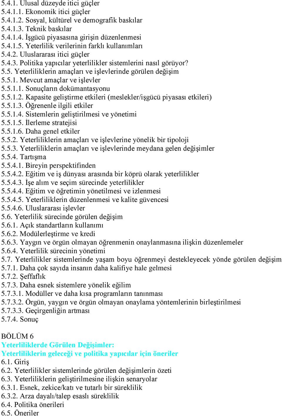 5.1.2. Kapasite geliştirme etkileri (meslekler/işgücü piyasası etkileri) 5.5.1.3. Öğrenenle ilgili etkiler 5.5.1.4. Sistemlerin geliştirilmesi ve yönetimi 5.5.1.5. İlerleme stratejisi 5.5.1.6.