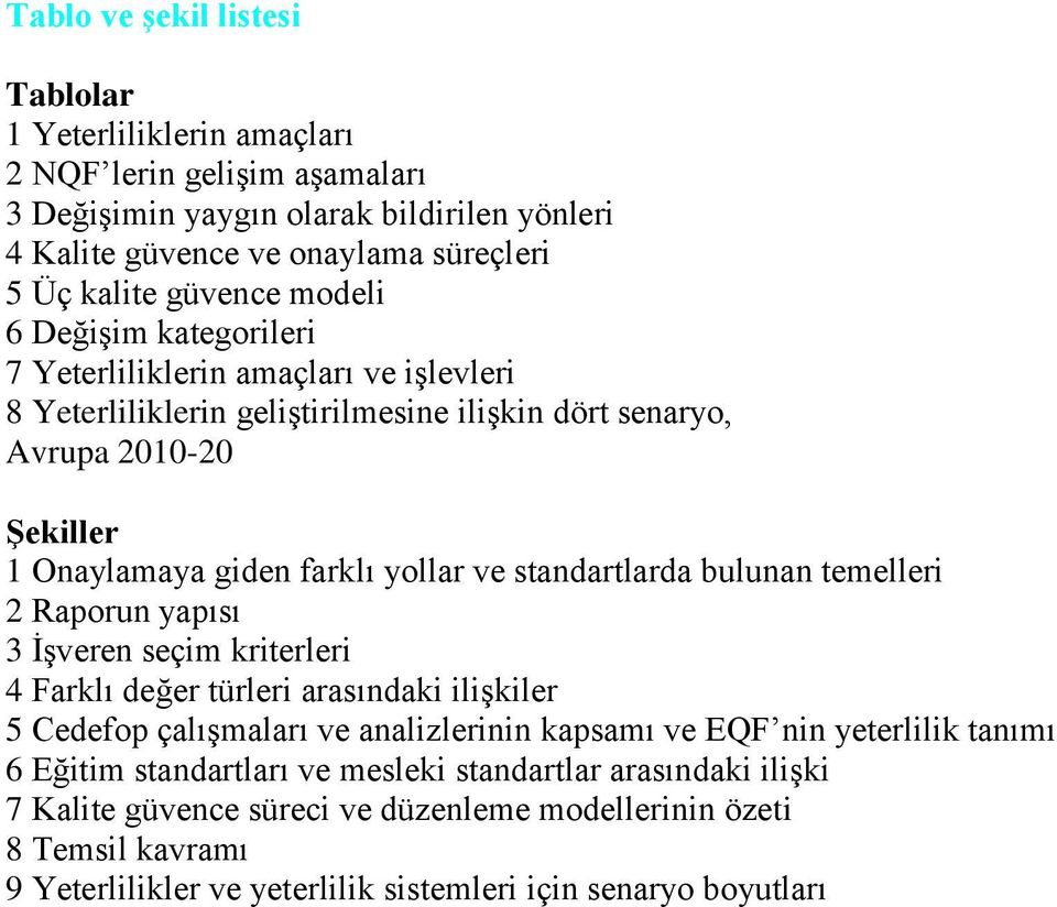 standartlarda bulunan temelleri 2 Raporun yapısı 3 İşveren seçim kriterleri 4 Farklı değer türleri arasındaki ilişkiler 5 Cedefop çalışmaları ve analizlerinin kapsamı ve EQF nin yeterlilik