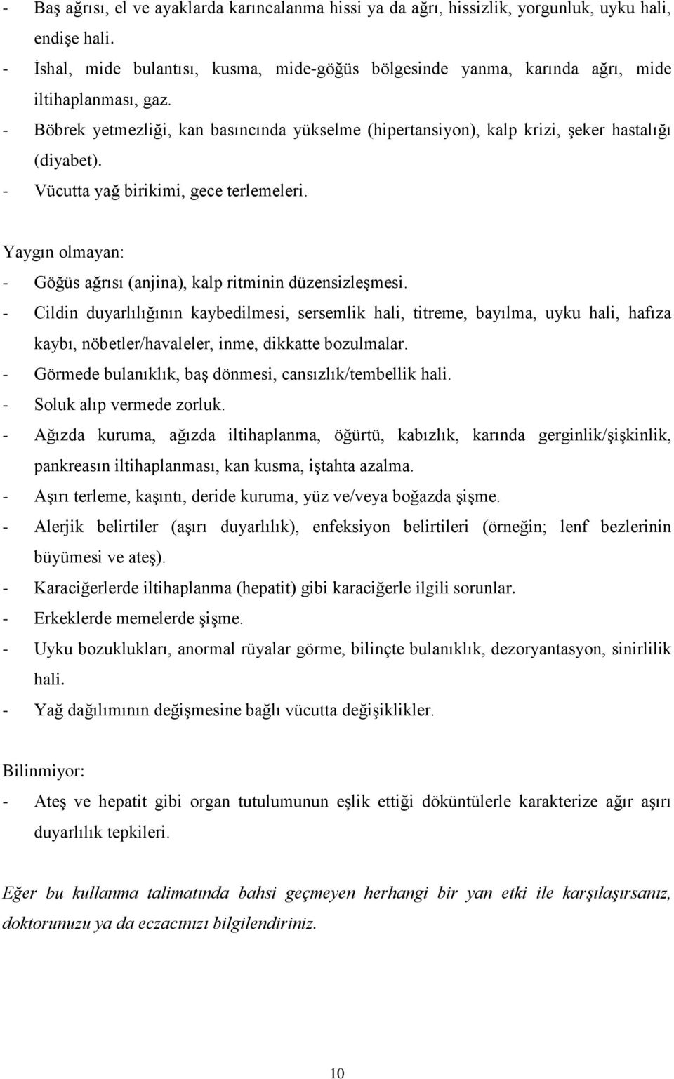 - Böbrek yetmezliği, kan basıncında yükselme (hipertansiyon), kalp krizi, şeker hastalığı (diyabet). - Vücutta yağ birikimi, gece terlemeleri.