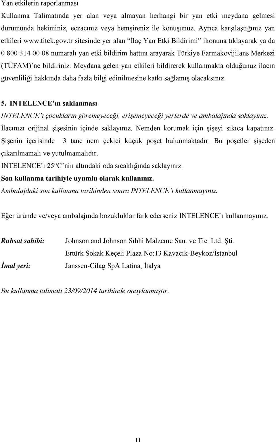 tr sitesinde yer alan İlaç Yan Etki Bildirimi ikonuna tıklayarak ya da 0 800 314 00 08 numaralı yan etki bildirim hattını arayarak Türkiye Farmakovijilans Merkezi (TÜFAM) ne bildiriniz.