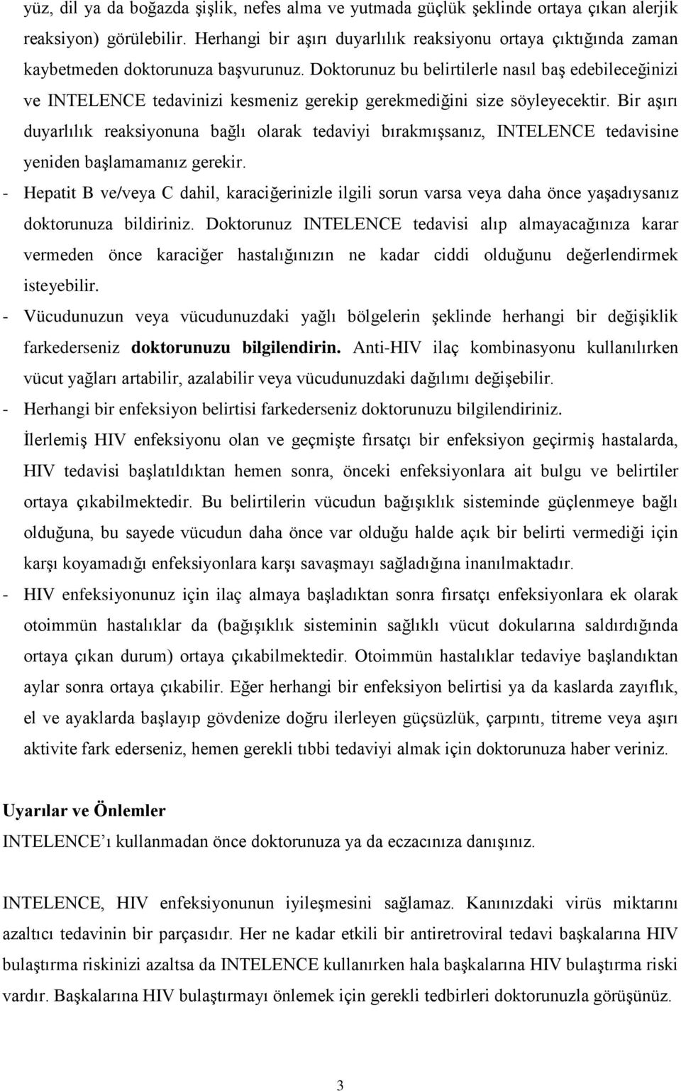 Doktorunuz bu belirtilerle nasıl baş edebileceğinizi ve INTELENCE tedavinizi kesmeniz gerekip gerekmediğini size söyleyecektir.