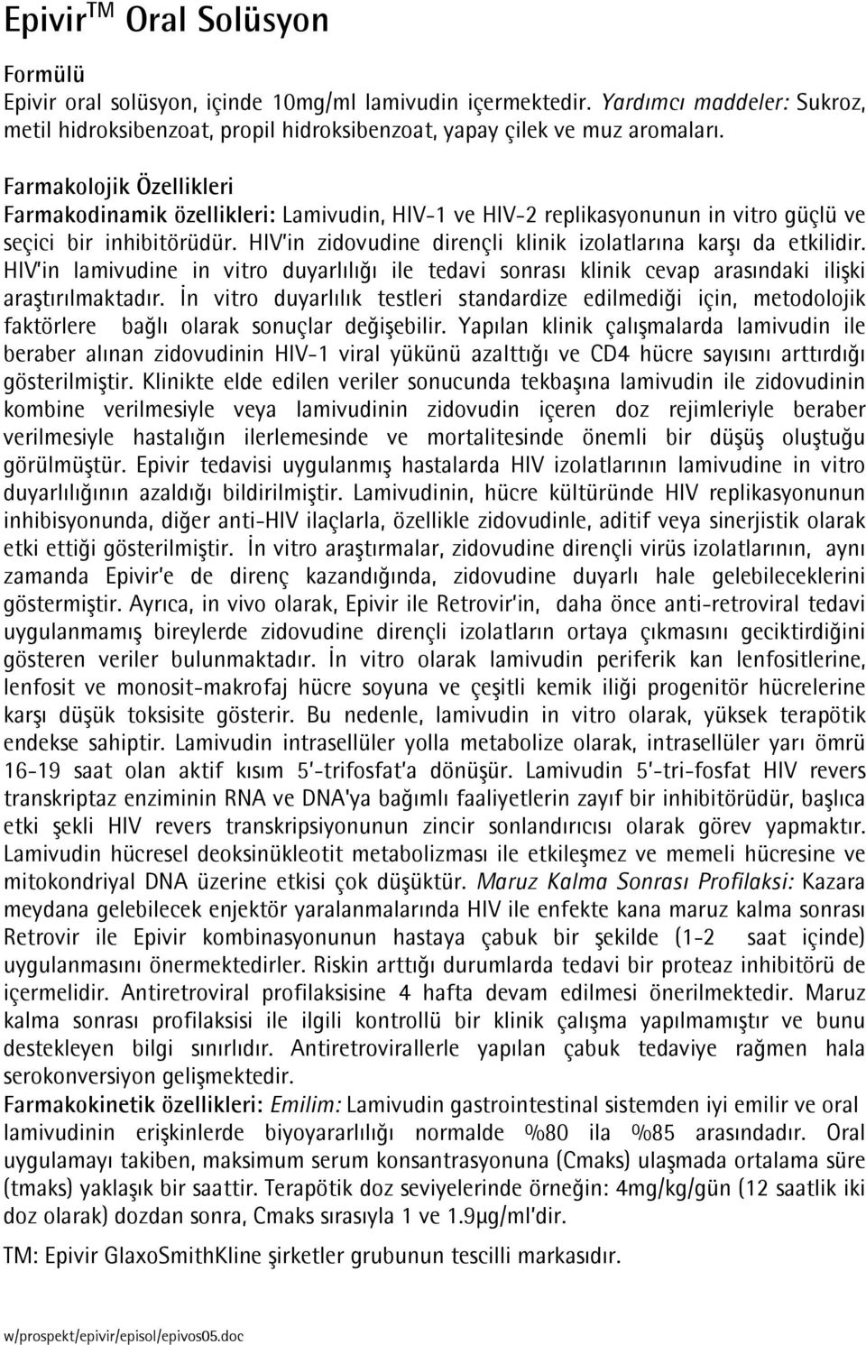 HIV in zidovudine dirençli klinik izolatlarõna karşõ da etkilidir. HIV in lamivudine in vitro duyarlõlõğõ ile tedavi sonrasõ klinik cevap arasõndaki ilişki araştõrõlmaktadõr.