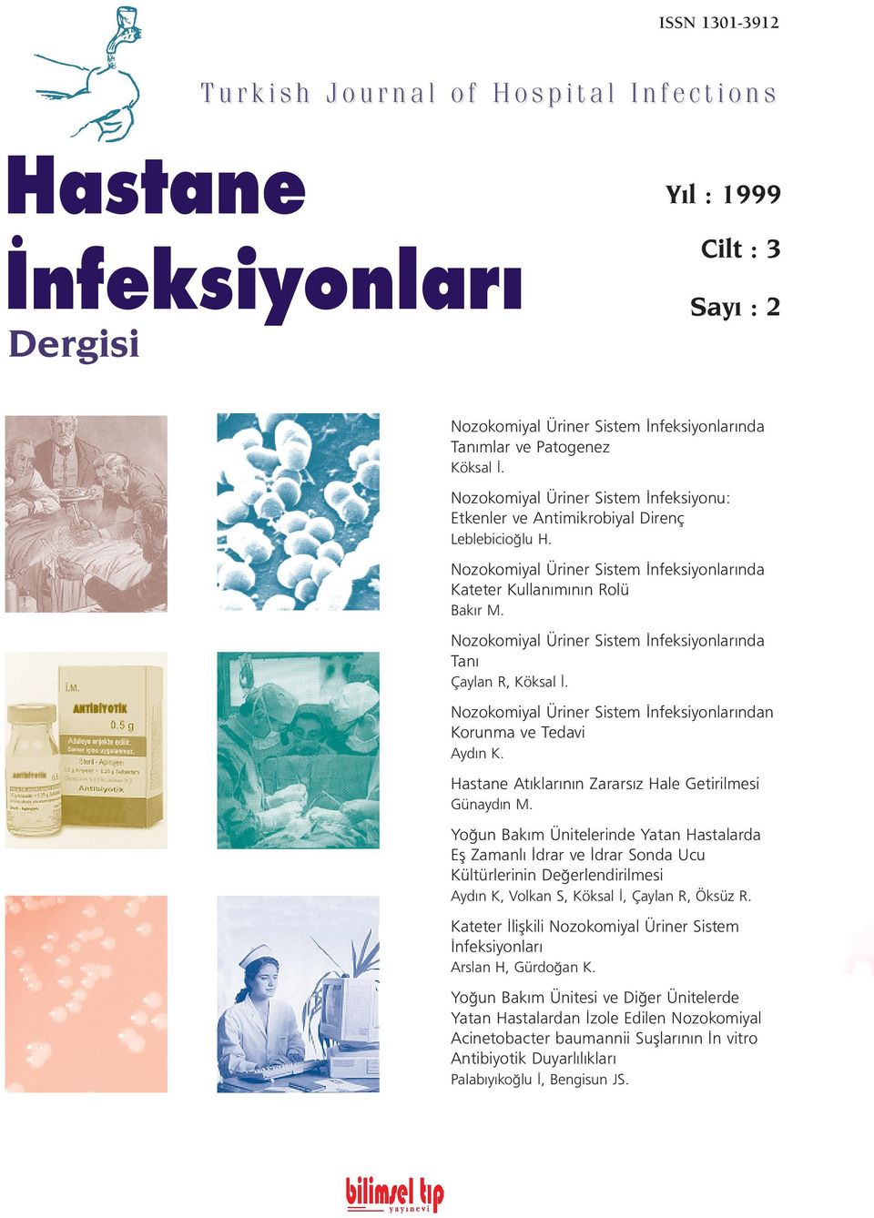 Nozokomiyal Üriner Sistem nfeksiyonlar nda Tan Çaylan R, Köksal. Nozokomiyal Üriner Sistem nfeksiyonlar ndan Korunma ve Tedavi Ayd n K. Hastane At klar n n Zarars z Hale Getirilmesi Günayd n M.