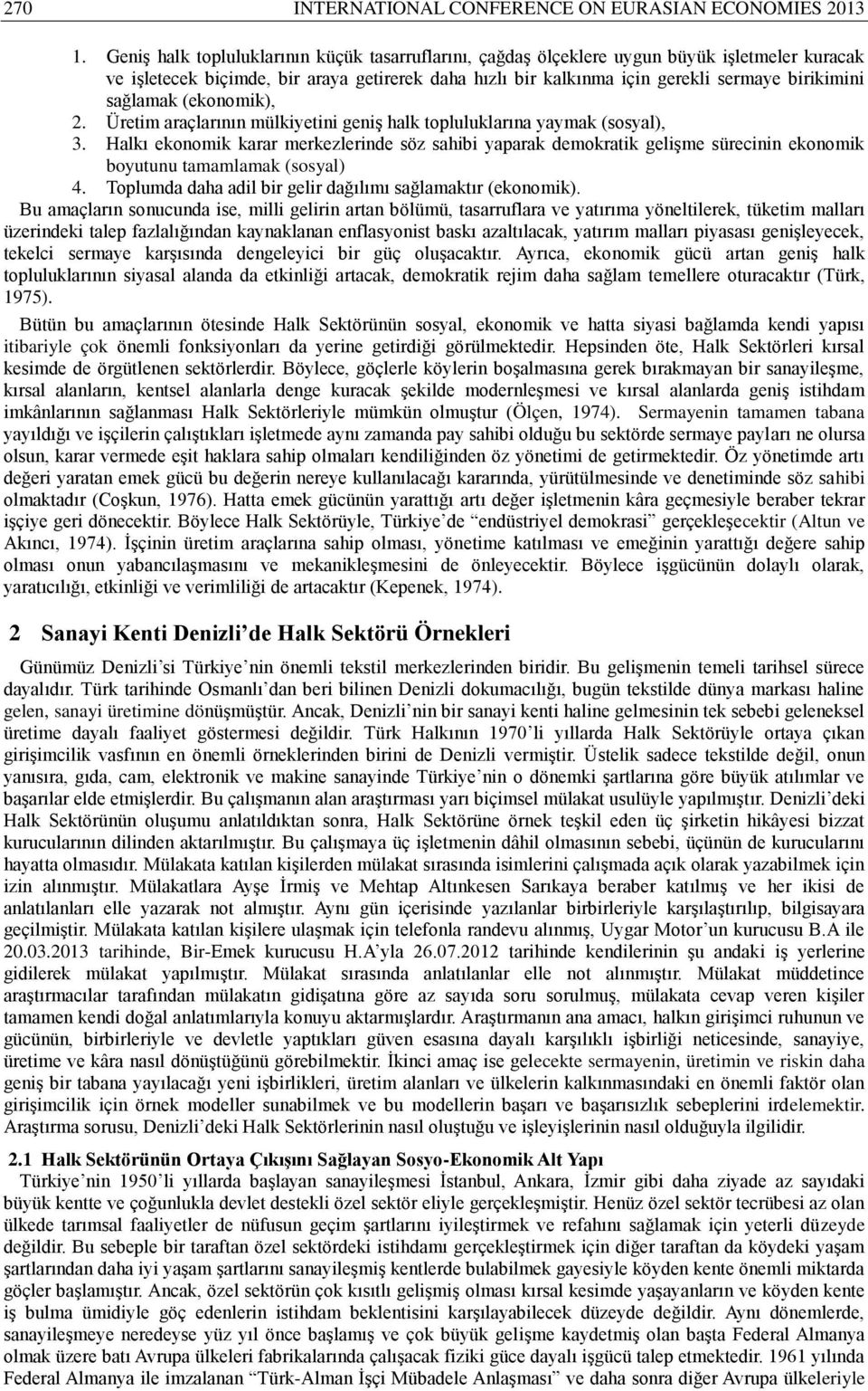 sağlamak (ekonomik), 2. Üretim araçlarının mülkiyetini geniş halk topluluklarına yaymak (sosyal), 3.