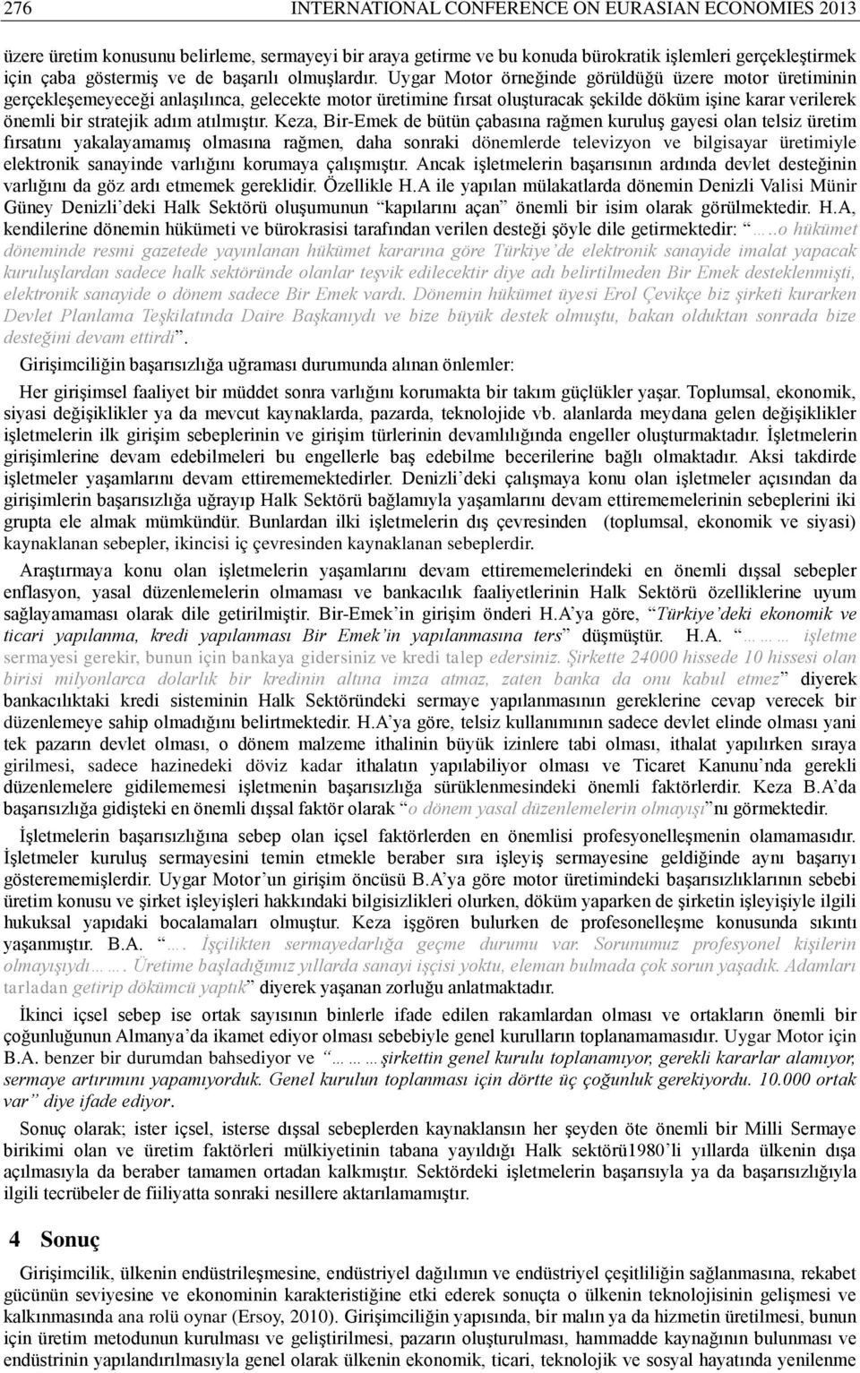 Uygar Motor örneğinde görüldüğü üzere motor üretiminin gerçekleşemeyeceği anlaşılınca, gelecekte motor üretimine fırsat oluşturacak şekilde döküm işine karar verilerek önemli bir stratejik adım