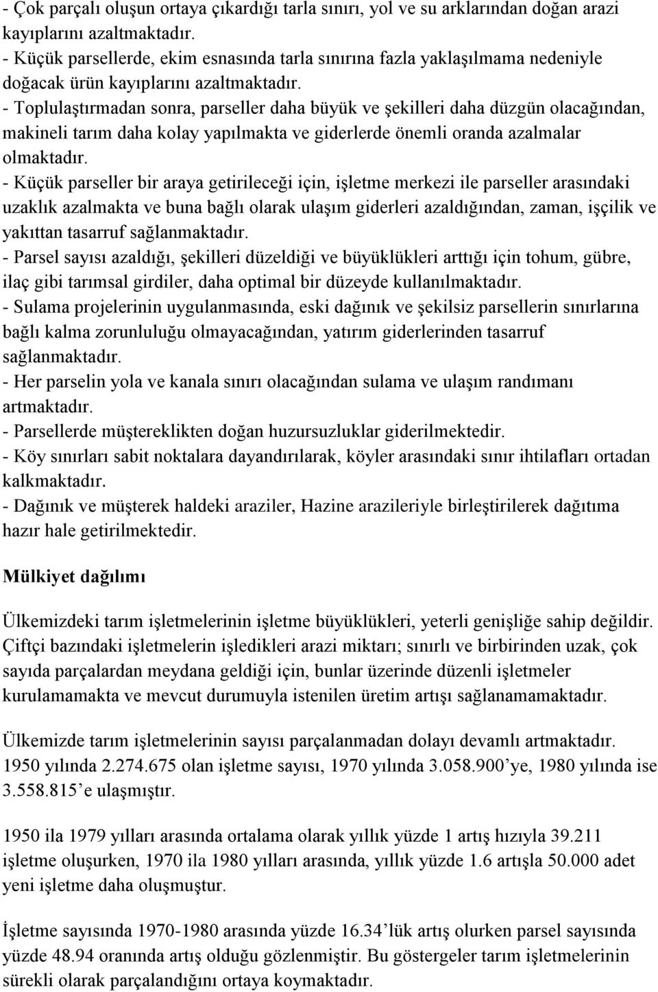 - Toplulaştırmadan sonra, parseller daha büyük ve şekilleri daha düzgün olacağından, makineli tarım daha kolay yapılmakta ve giderlerde önemli oranda azalmalar olmaktadır.