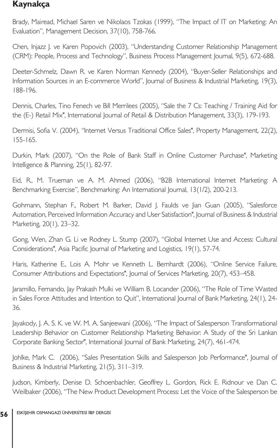 ve Karen Norman Kennedy (2004), Buyer-Seller Relationships and Information Sources in an E-commerce World, Journal of Business & Industrial Marketing, 19(3), 188-196.