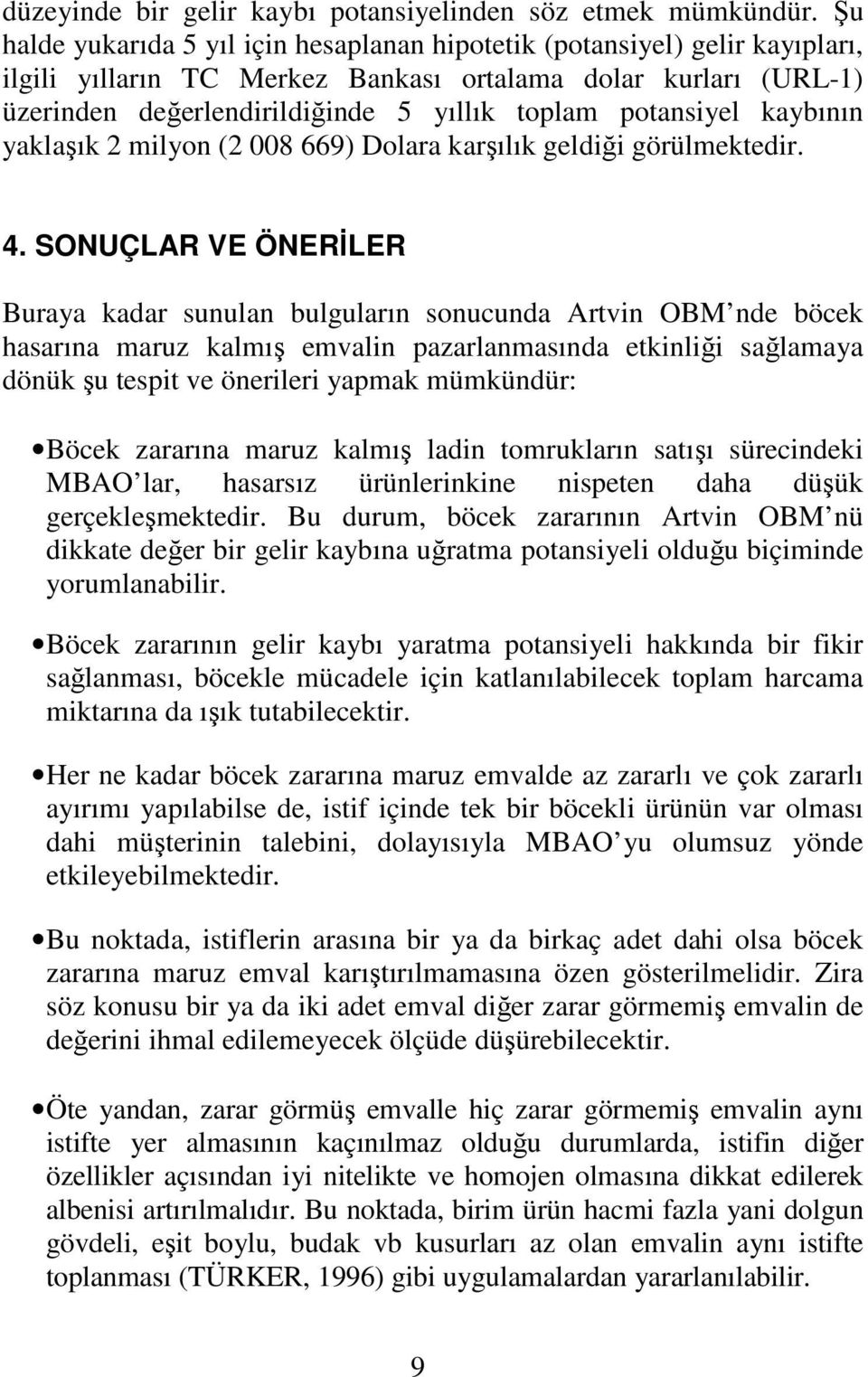 potansiyel kaybının yaklaşık 2 milyon (2 008 669) Dolara karşılık geldiği görülmektedir. 4.