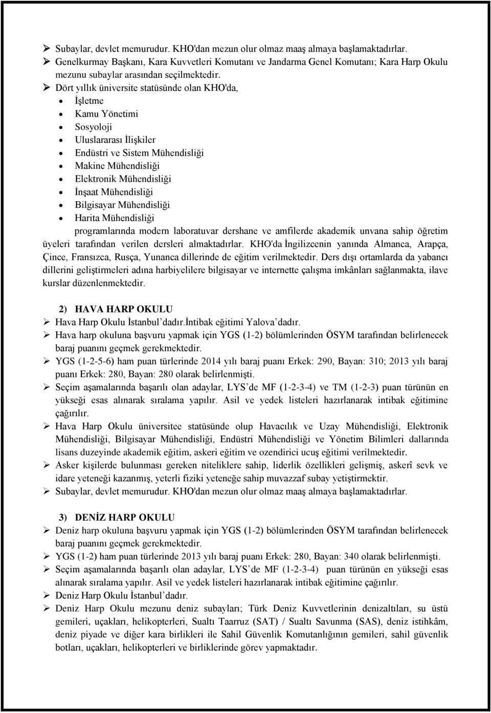 Dört yıllık üniversite statüsünde olan KHO'da, Ġşletme Kamu Yönetimi Sosyoloji Uluslararası Ġlişkiler Endüstri ve Sistem Mühendisliği Makine Mühendisliği Elektronik Mühendisliği Ġnşaat Mühendisliği