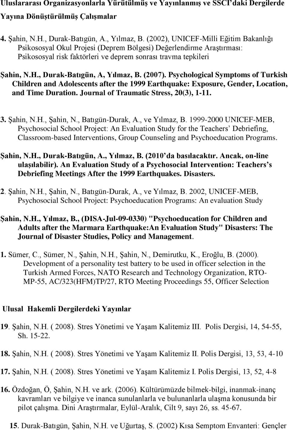 , Durak-Batıgün, A, Yılmaz, B. (2007). Psychological Symptoms of Turkish Children and Adolescents after the 1999 Earthquake: Exposure, Gender, Location, and Time Duration.