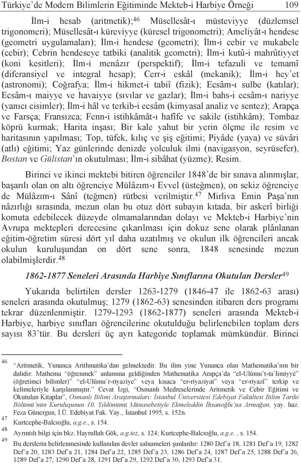 menâzır (perspektif); İlm-i tefazuli ve temamî (diferansiyel ve integral hesap); Cerr-i eskâl (mekanik); İlm-i hey et (astronomi); Coğrafya; İlm-i hikmet-i tabiî (fizik); Ecsâm-ı sulbe (katılar);