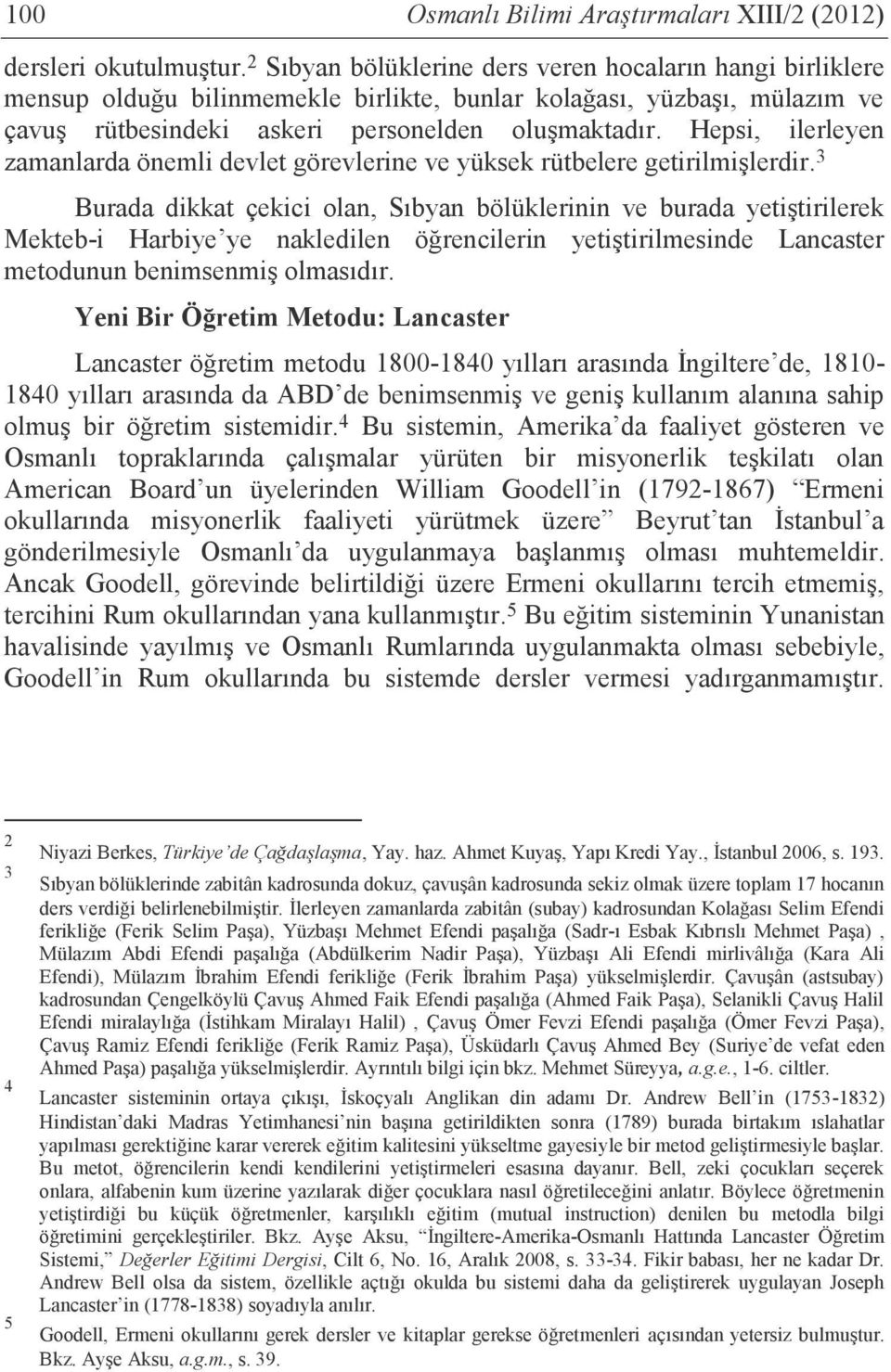 Hepsi, ilerleyen zamanlarda önemli devlet görevlerine ve yüksek rütbelere getirilmişlerdir.