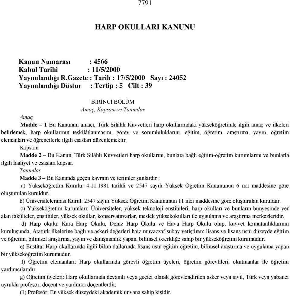 yükseköğretimle ilgili amaç ve ilkeleri belirlemek, harp okullarının teşkilâtlanmasını, görev ve sorumluluklarını, eğitim, öğretim, araştırma, yayın, öğretim elemanları ve öğrencilerle ilgili