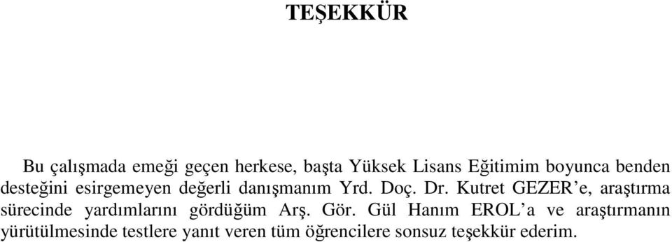 Kutret GEZER e, araştırma sürecinde yardımlarını gördüğüm Arş. Gör.