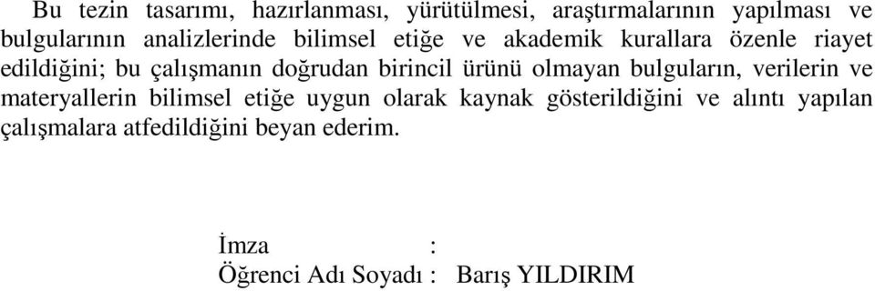 birincil ürünü olmayan bulguların, verilerin ve materyallerin bilimsel etiğe uygun olarak kaynak