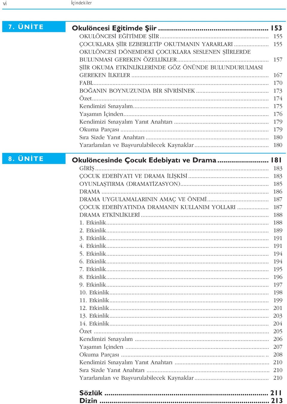 .. 170 BO ANIN BOYNUZUNDA B R S VR S NEK... 173 Özet... 174 Kendimizi S nayal m... 175 Yaflam n çinden... 176 Kendimizi S nayal m Yan t Anahtar... 179 Okuma Parças... 179 S ra Sizde Yan t Anahtar.