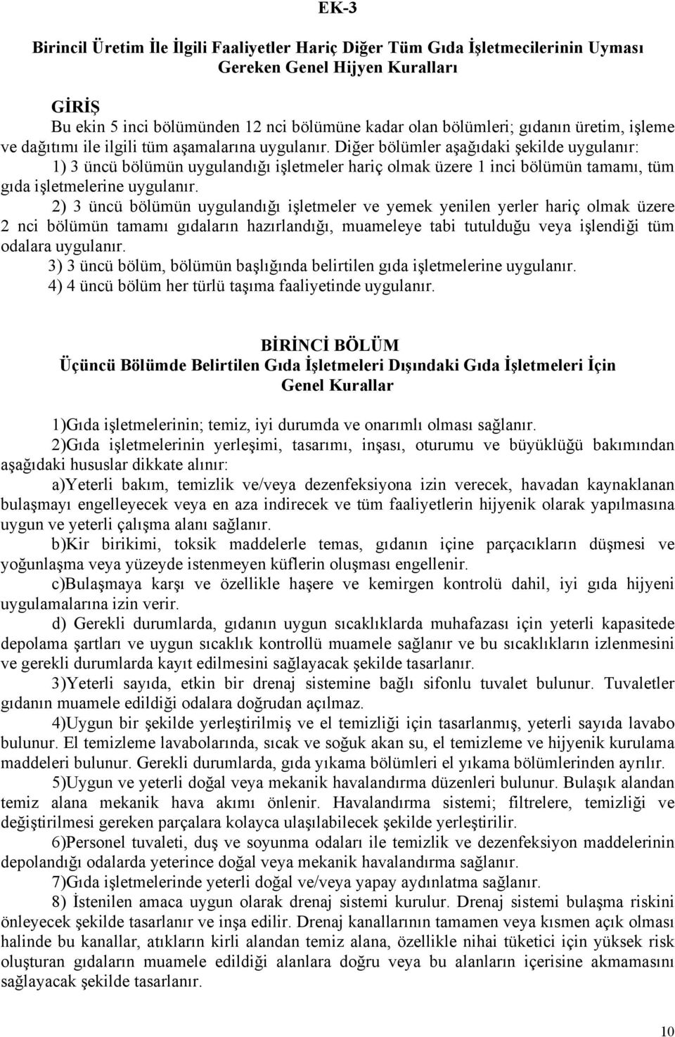 Diğer bölümler aşağıdaki şekilde uygulanır: 1) 3 üncü bölümün uygulandığı işletmeler hariç olmak üzere 1 inci bölümün tamamı, tüm gıda işletmelerine uygulanır.