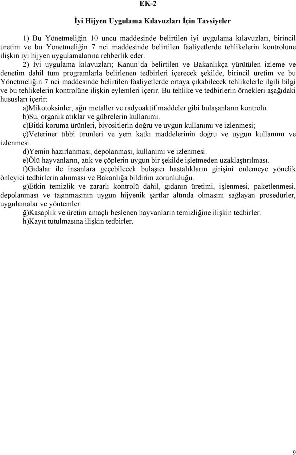 2) İyi uygulama kılavuzları; Kanun da belirtilen ve Bakanlıkça yürütülen izleme ve denetim dahil tüm programlarla belirlenen tedbirleri içerecek şekilde, birincil üretim ve bu Yönetmeliğin 7 nci