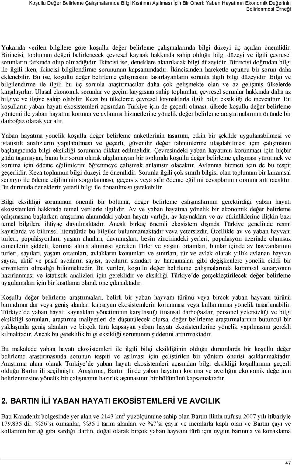 İkincisi ise, deneklere aktarılacak bilgi düzeyidir. Birincisi doğrudan bilgi ile ilgili iken, ikincisi bilgilendirme sorununun kapsamındadır. İkincisinden hareketle üçüncü bir sorun daha eklenebilir.