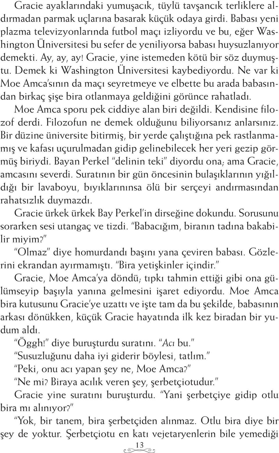 Gracie, yine istemeden kötü bir söz duymuştu. Demek ki Washington Üniversitesi kaybediyordu.