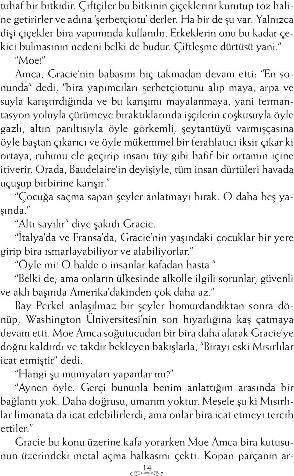 Amca, Gracie nin babasını hiç takmadan devam etti: En sonunda dedi, bira yapımcıları şerbetçiotunu alıp maya, arpa ve suyla karıştırdığında ve bu karışımı mayalanmaya, yani fermantasyon yoluyla