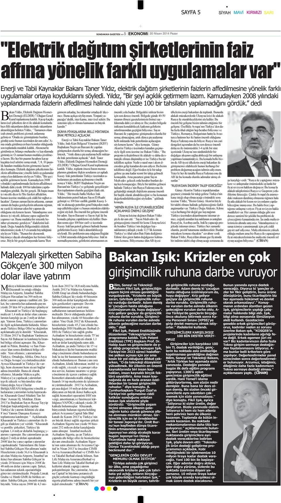 Kamudayken 2008 yılındaki yapılandırmada faizlerin affedilmesi halinde dahi yüzde 100 bir tahsilatın yapılamadığını gördük. dedi Bakan Yıldız, Elektrik Dağıtım Hizmetleri Derneği (ELDER) 7.