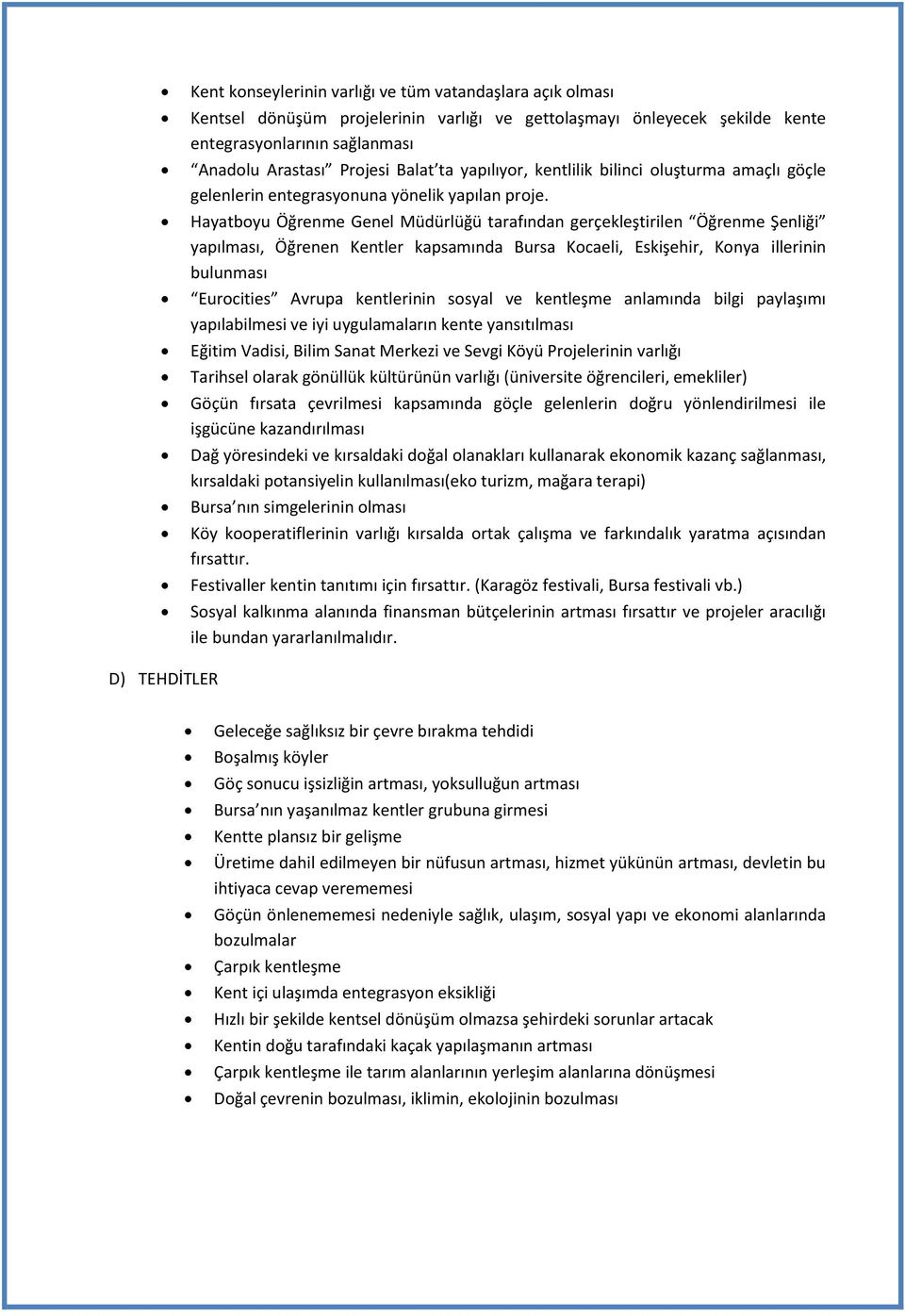 Hayatboyu Öğrenme Genel Müdürlüğü tarafından gerçekleştirilen Öğrenme Şenliği yapılması, Öğrenen Kentler kapsamında Bursa Kocaeli, Eskişehir, Konya illerinin bulunması Eurocities Avrupa kentlerinin