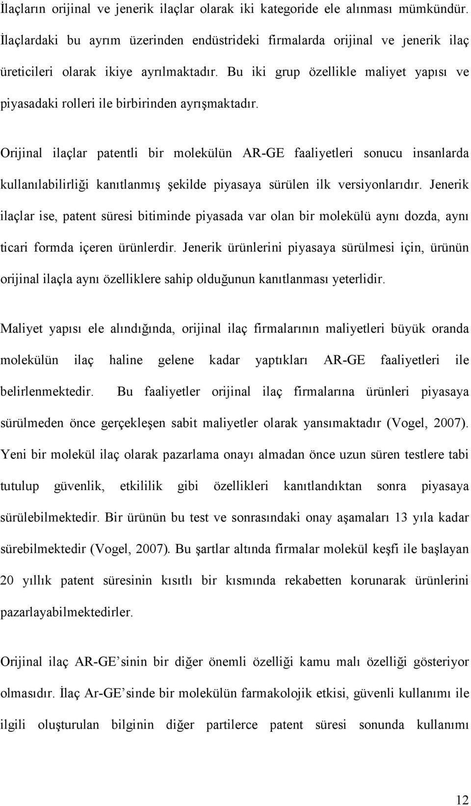 Bu iki grup özellikle maliyet yapısı ve piyasadaki rolleri ile birbirinden ayrışmaktadır.