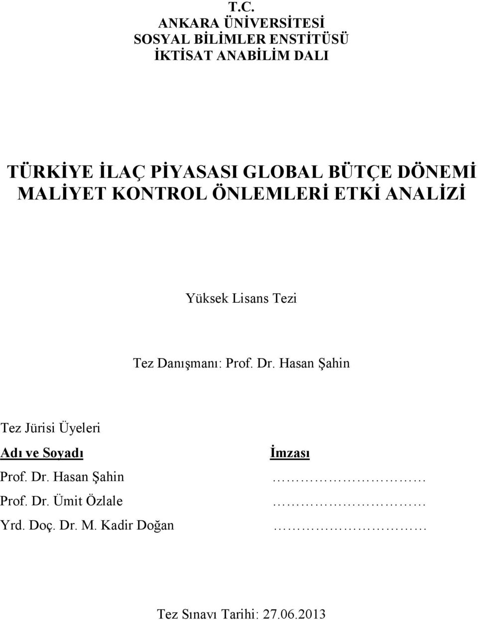 Tez Danışmanı: Prof. Dr. Hasan Şahin Tez Jürisi Üyeleri Adı ve Soyadı Prof. Dr. Hasan Şahin Prof.