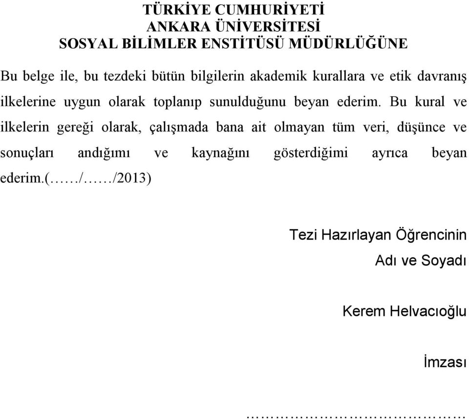 Bu kural ve ilkelerin gereği olarak, çalışmada bana ait olmayan tüm veri, düşünce ve sonuçları andığımı ve