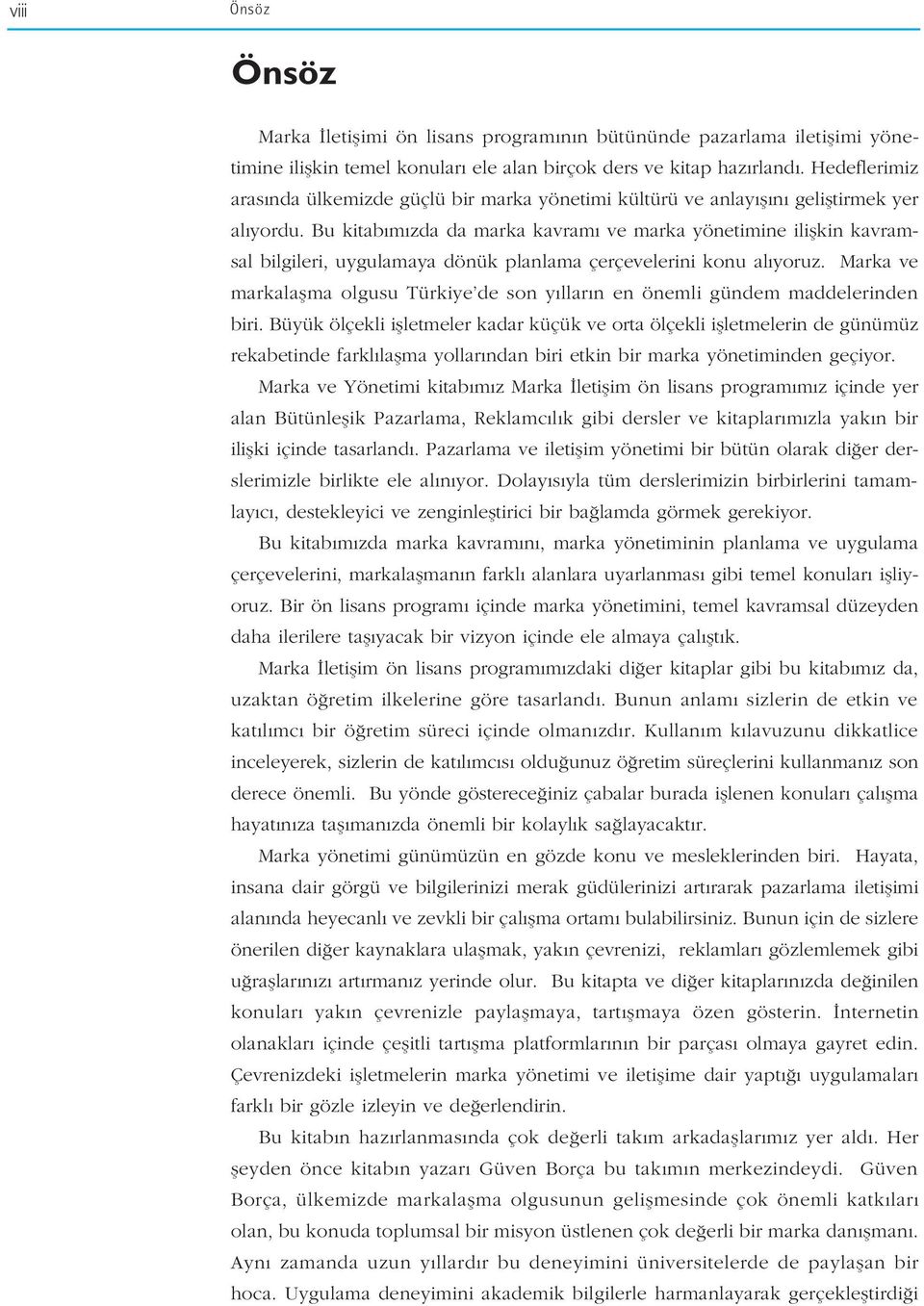 Bu kitab m zda da marka kavram ve marka yönetimine iliflkin kavramsal bilgileri, uygulamaya dönük planlama çerçevelerini konu al yoruz.