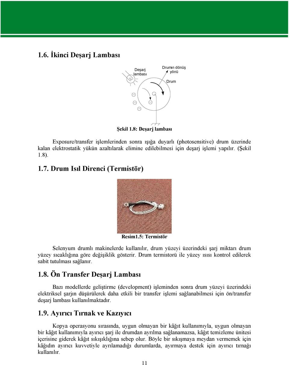 1.7. Drum Isıl Direnci (Termistör) Resim1.5: Termistör Selenyum drumlı makinelerde kullanılır, drum yüzeyi üzerindeki şarj miktarı drum yüzey sıcaklığına göre değişiklik gösterir.