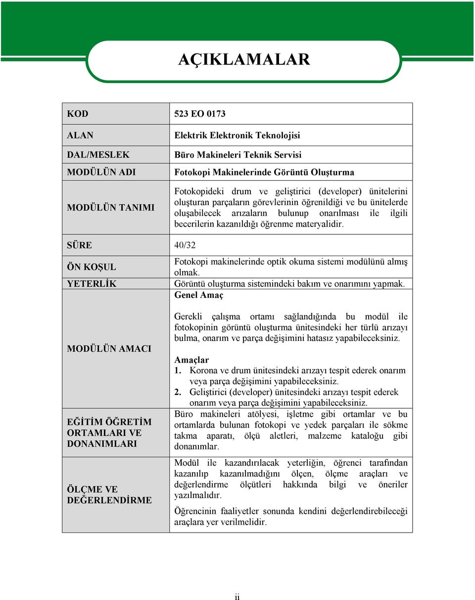 materyalidir. SÜRE 40/32 ÖN KOŞUL Fotokopi makinelerinde optik okuma sistemi modülünü almış olmak. YETERLİK Görüntü oluşturma sistemindeki bakım ve onarımını yapmak.