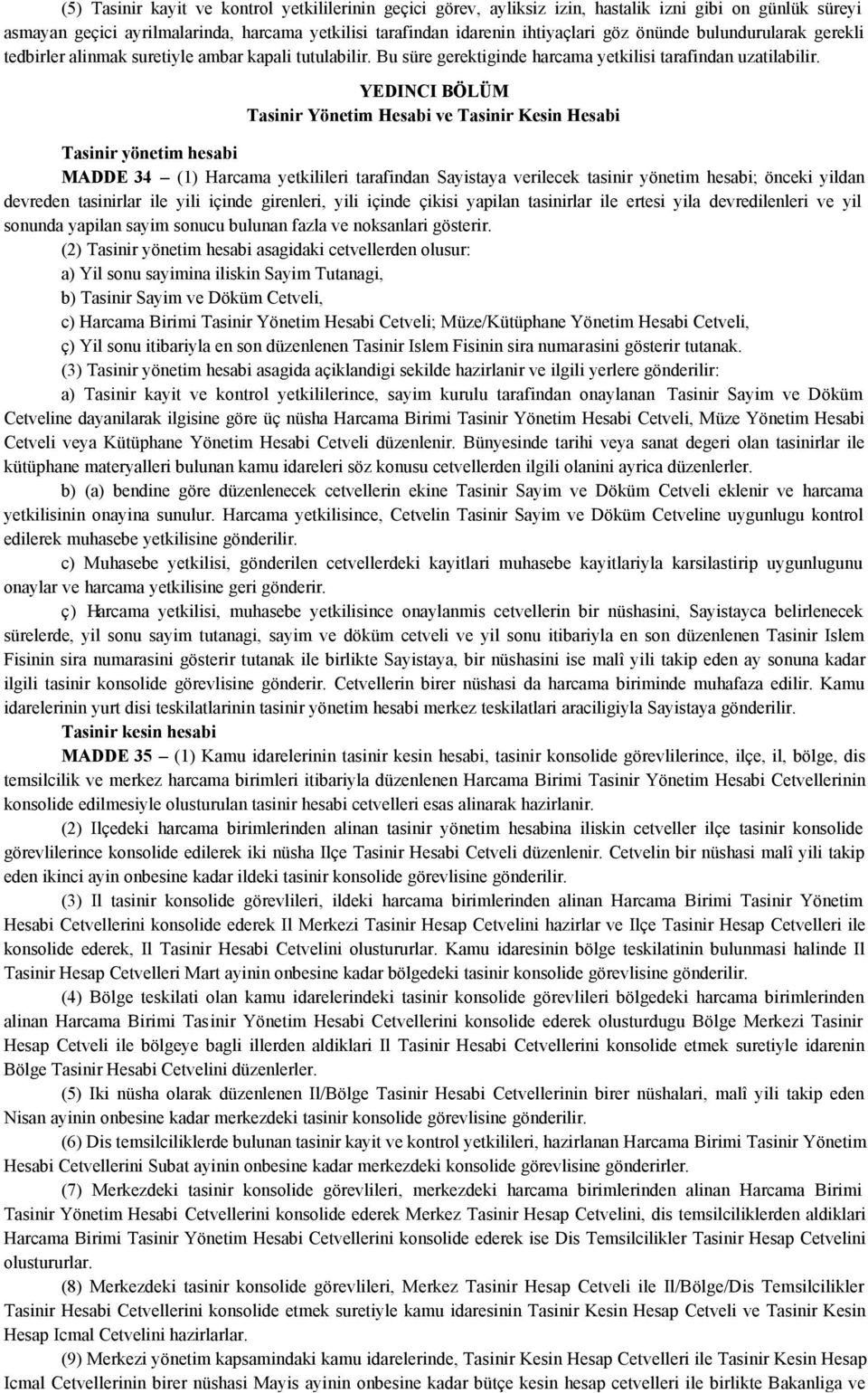 YEDINCI BÖLÜM Tasinir Yönetim Hesabi ve Tasinir Kesin Hesabi Tasinir yönetim hesabi MADDE 34 (1) Harcama yetkilileri tarafindan Sayistaya verilecek tasinir yönetim hesabi; önceki yildan devreden