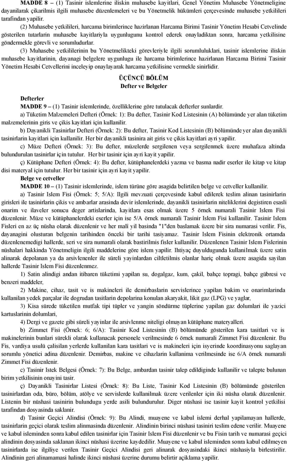 (2) Muhasebe yetkilileri, harcama birimlerince hazirlanan Harcama Birimi Tasinir Yönetim Hesabi Cetvelinde gösterilen tutarlarin muhasebe kayitlariyla uygunlugunu kontrol ederek onayladiktan sonra,