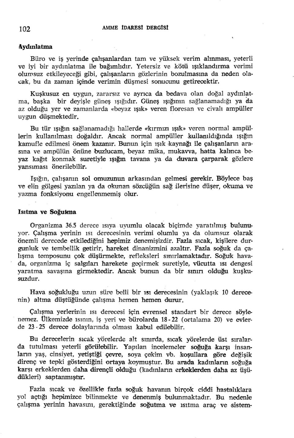 Kuşkusuz en uygun, zararsız ve aynca da bedava olan do~al aydınlatma, başka bir deyişle güneş ı'şı~ıdır.