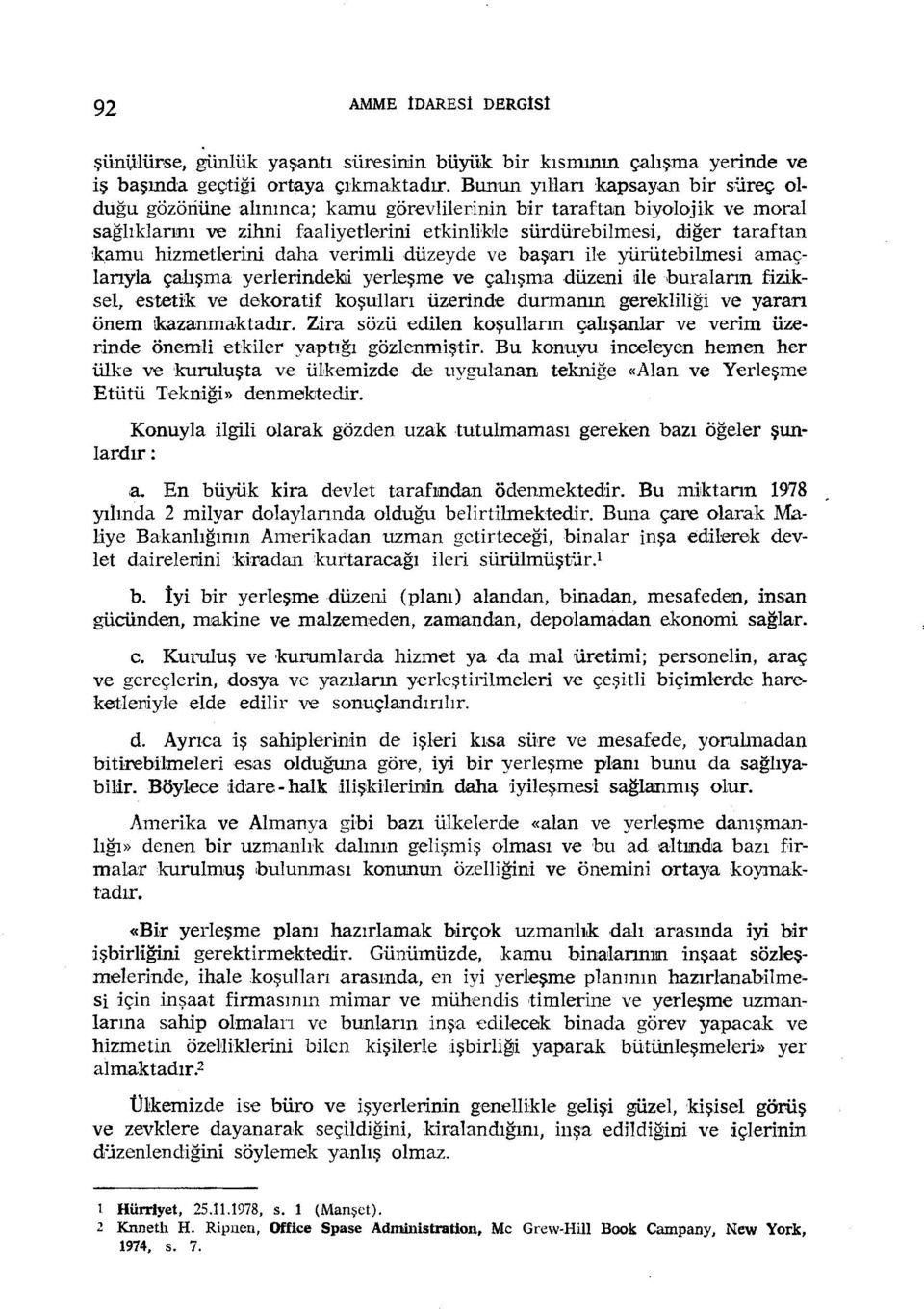 hizmetlerini daha verimli düzeyde ve başarı He yüıiitebilmesi amaçlarıyla çalışma yerlerindekd yerleşme ve çalışma düzeni Heburaların fiziksel,estetik ve dekoratif koşulları üzerinde durmanın