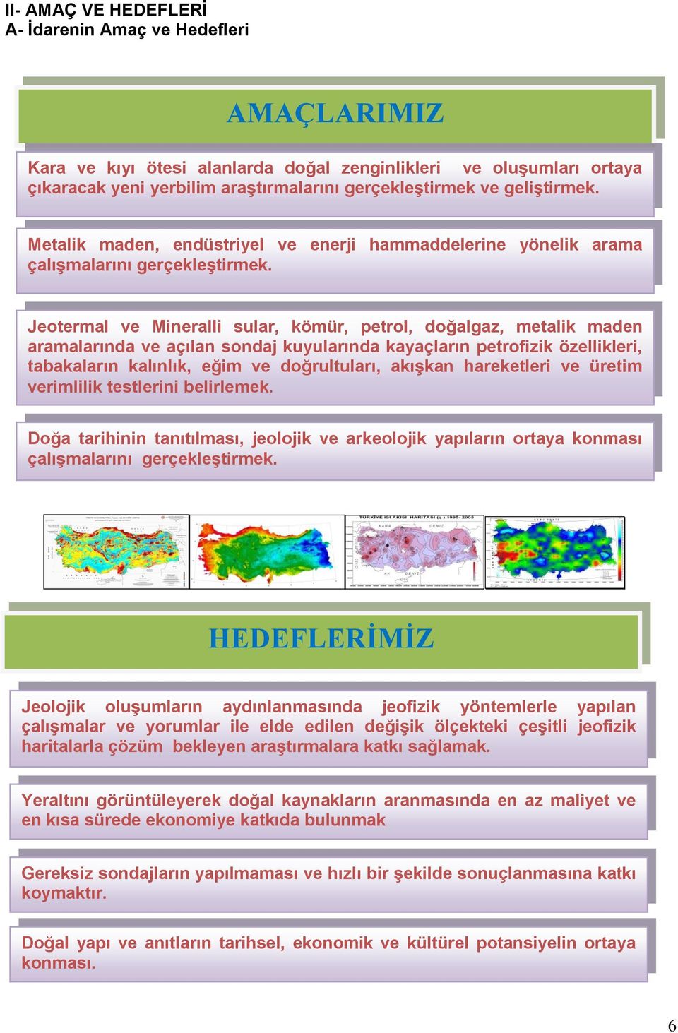 Jeotermal ve Mineralli sular, kömür, petrol, doğalgaz, metalik maden aramalarında ve açılan sondaj kuyularında kayaçların petrofizik özellikleri, tabakaların kalınlık, eğim ve doğrultuları, akıģkan