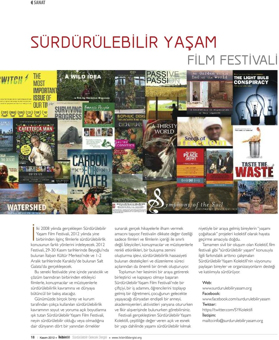 Bu seneki festivalde yine içinde yaratıcılık ve çözüm barındıran birbirinden etkileyici filmlerle, konuşmacılar ve müzisyenlerle sürdürülebilirlik kavramına ve dünyaya bütüncül bir bakış atacağız.