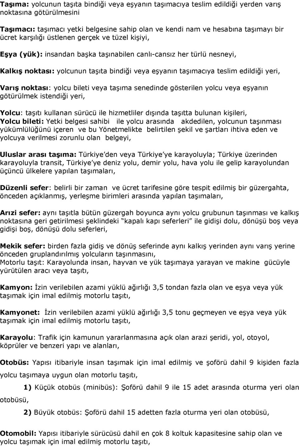 VarıĢ noktası: yolcu bileti veya taşıma senedinde gösterilen yolcu veya eşyanın götürülmek istendiği yeri, Yolcu: taşıtı kullanan sürücü ile hizmetliler dışında taşıtta bulunan kişileri, Yolcu