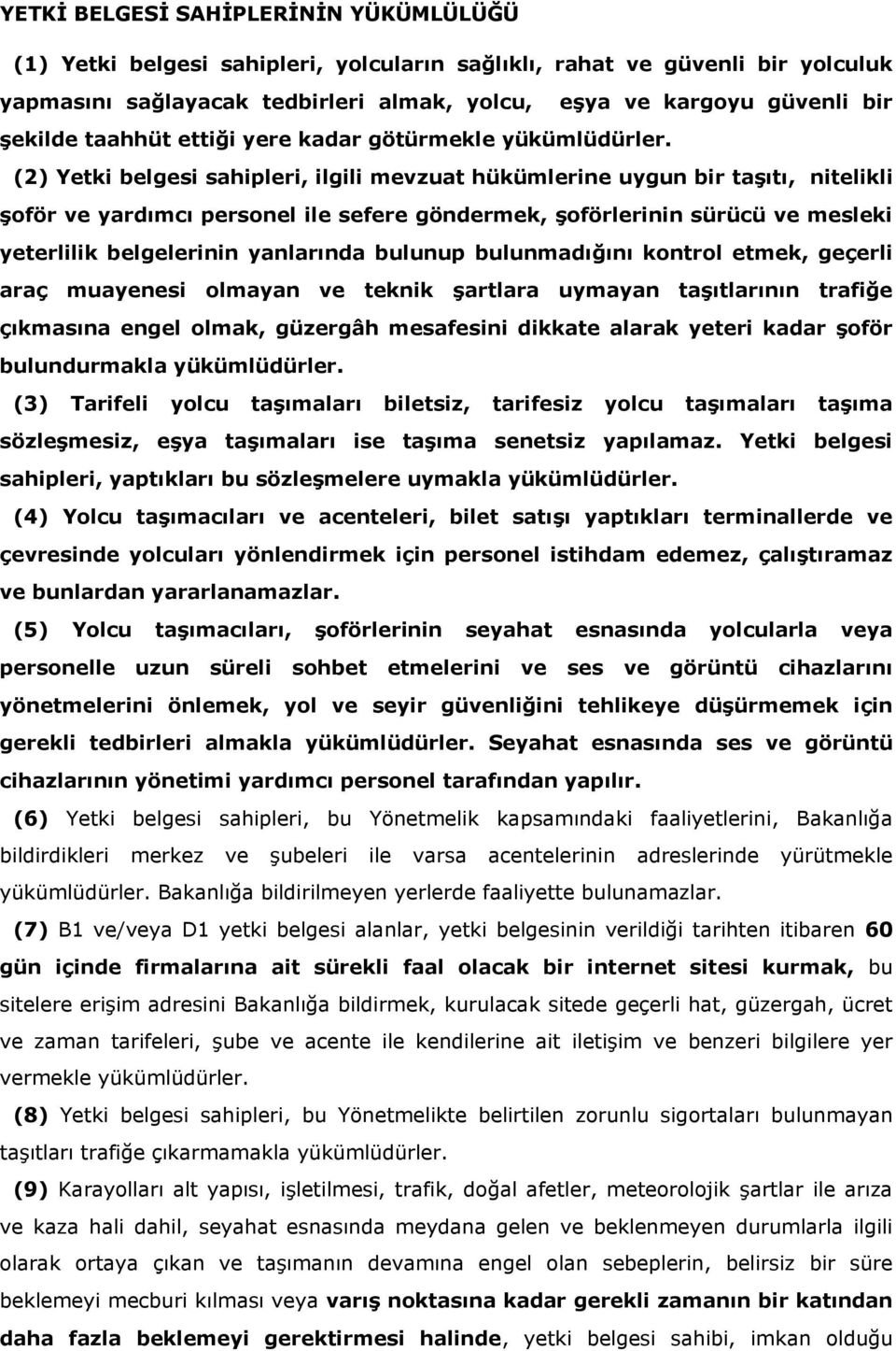 (2) Yetki belgesi sahipleri, ilgili mevzuat hükümlerine uygun bir taģıtı, nitelikli Ģoför ve yardımcı personel ile sefere göndermek, Ģoförlerinin sürücü ve mesleki yeterlilik belgelerinin yanlarında