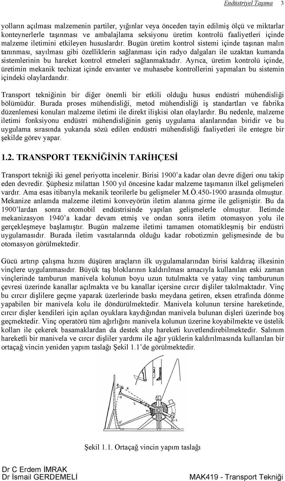 Bugün üretim kontrol sistemi içinde taşınan malın tanınması, sayılması gibi özelliklerin sağlanması için radyo dalgaları ile uzaktan kumanda sistemlerinin bu hareket kontrol etmeleri sağlanmaktadır.