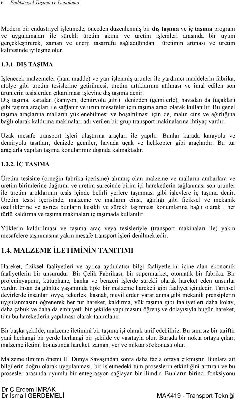 3.1. DIŞ TAŞIMA İşlenecek malzemeler (ham madde) ve yarı işlenmiş ürünler ile yardımcı maddelerin fabrika, atölye gibi üretim tesislerine getirilmesi, üretim artıklarının atılması ve imal edilen son