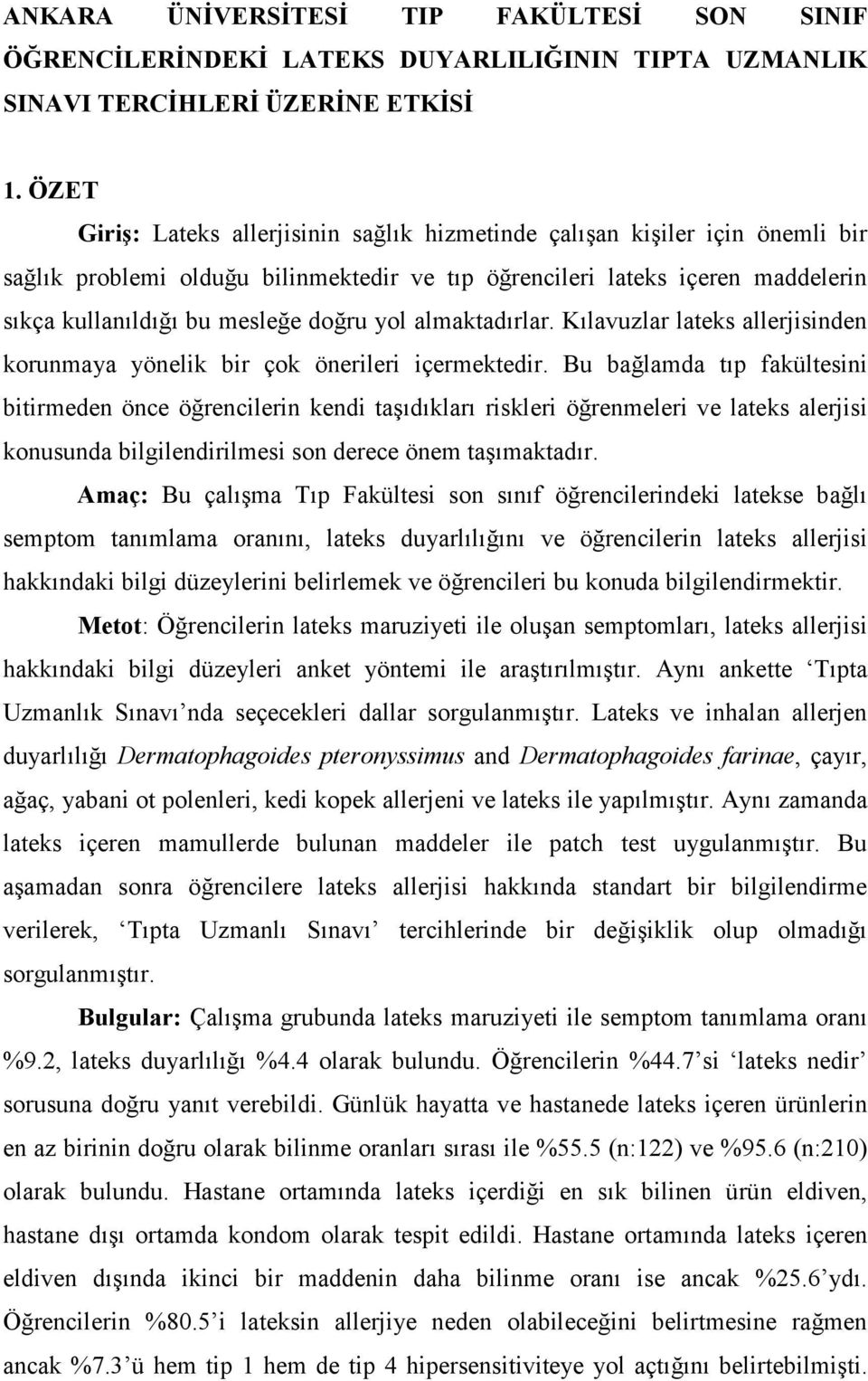 yol almaktadırlar. Kılavuzlar lateks allerjisinden korunmaya yönelik bir çok önerileri içermektedir.