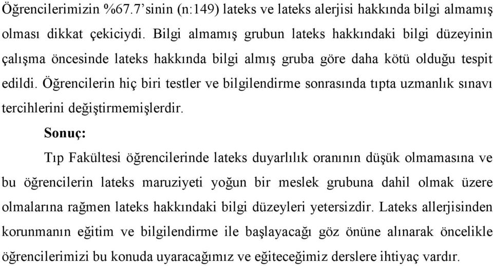 Öğrencilerin hiç biri testler ve bilgilendirme sonrasında tıpta uzmanlık sınavı tercihlerini değiştirmemişlerdir.