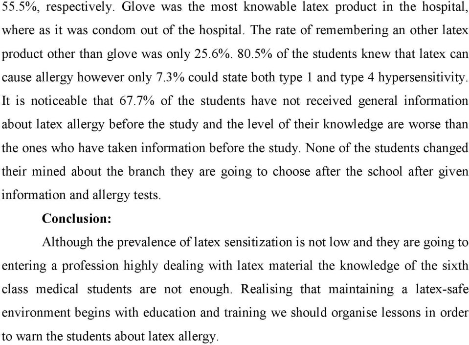 7% of the students have not received general information about latex allergy before the study and the level of their knowledge are worse than the ones who have taken information before the study.